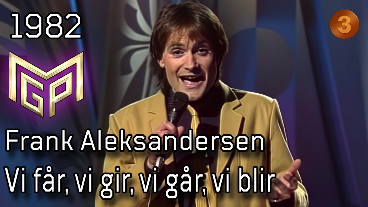 Melodi Grand Prix 1982 – E. Vi får, vi gir, vi går, vi blir – Frank Aleksandersen
