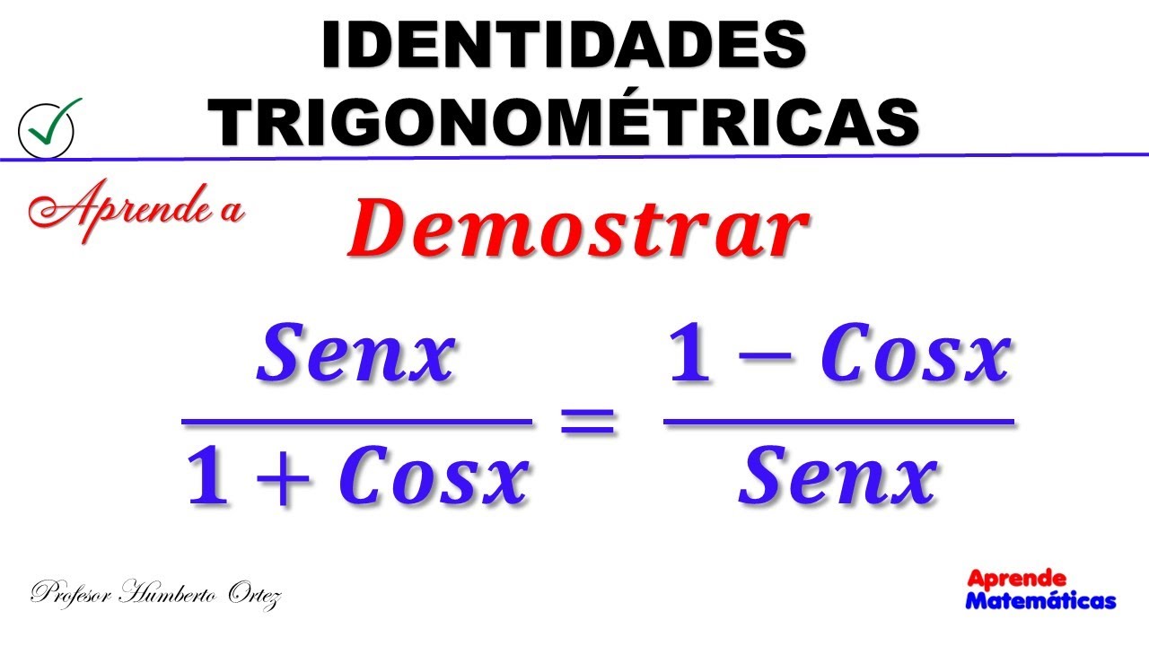 DEMOSTRAR IDENTIDADES TRIGONOMÉTRICAS. Pasos para su demostración. Profe Humberto Ortez.