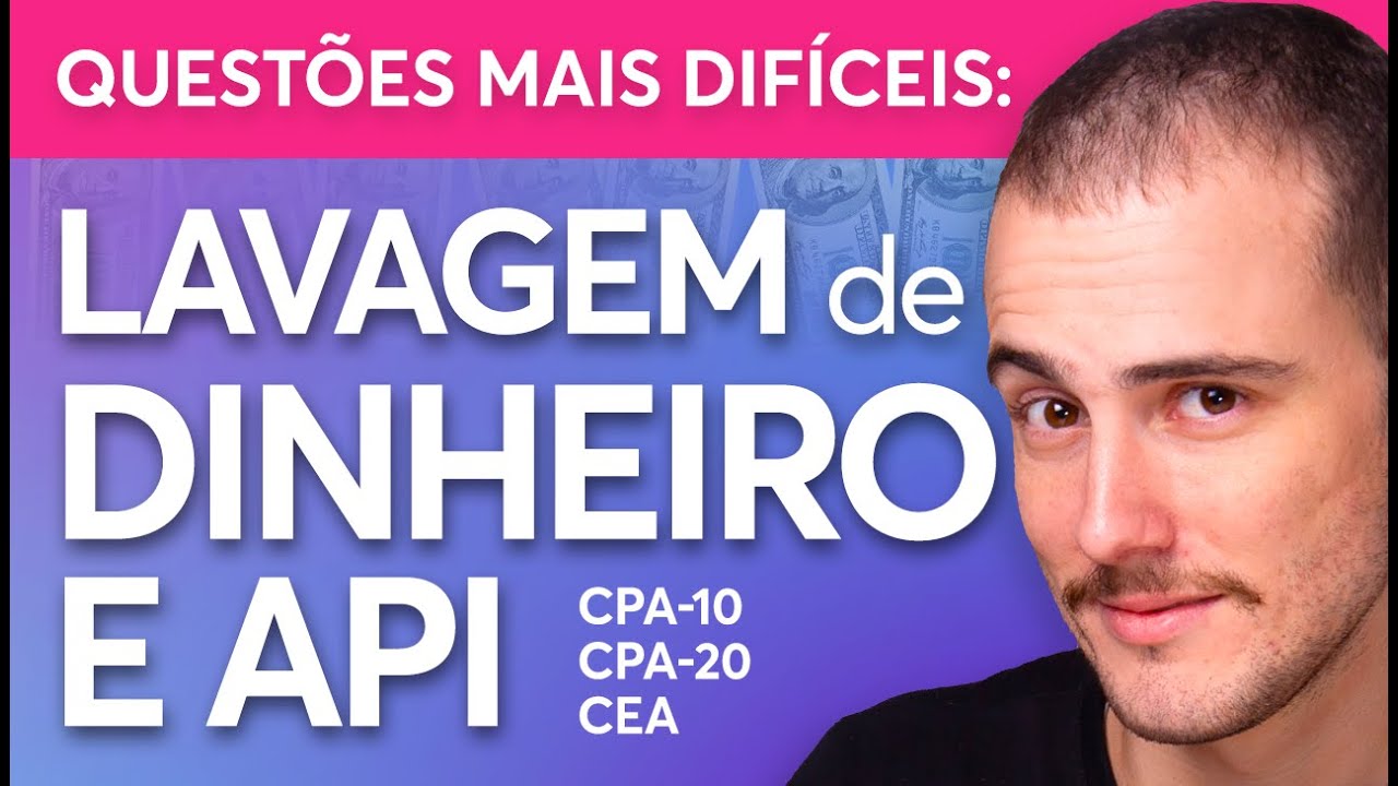 Questões COMENTADAS [100% atualizada 2026] 🤯 Sobre LAVAGEM DE DINHEIRO e API 📚 CPA-10, CPA-20 E CEA