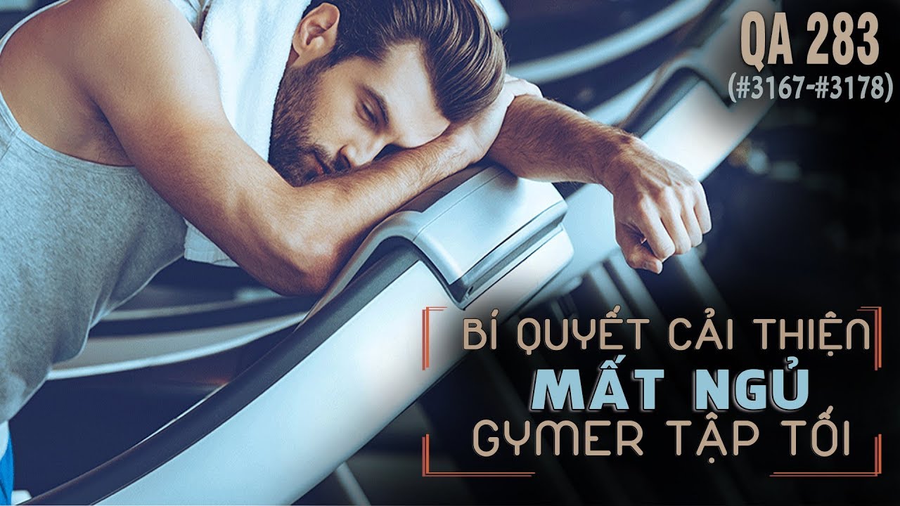 QA 283 - B&iacute; quyết cải thiện mất ngủ cho gymer tập tối