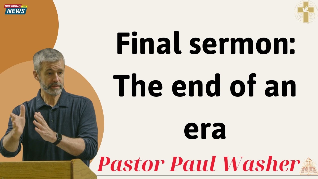 Final sermon The end of an era - Paul Washer 2025