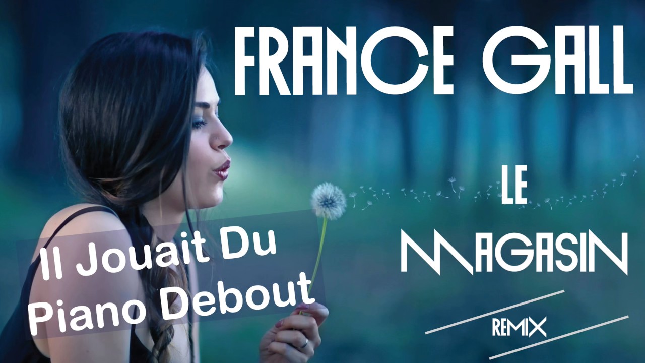 France Gall - Il Jouait Du Piano Debout (Le Magasin Remix)