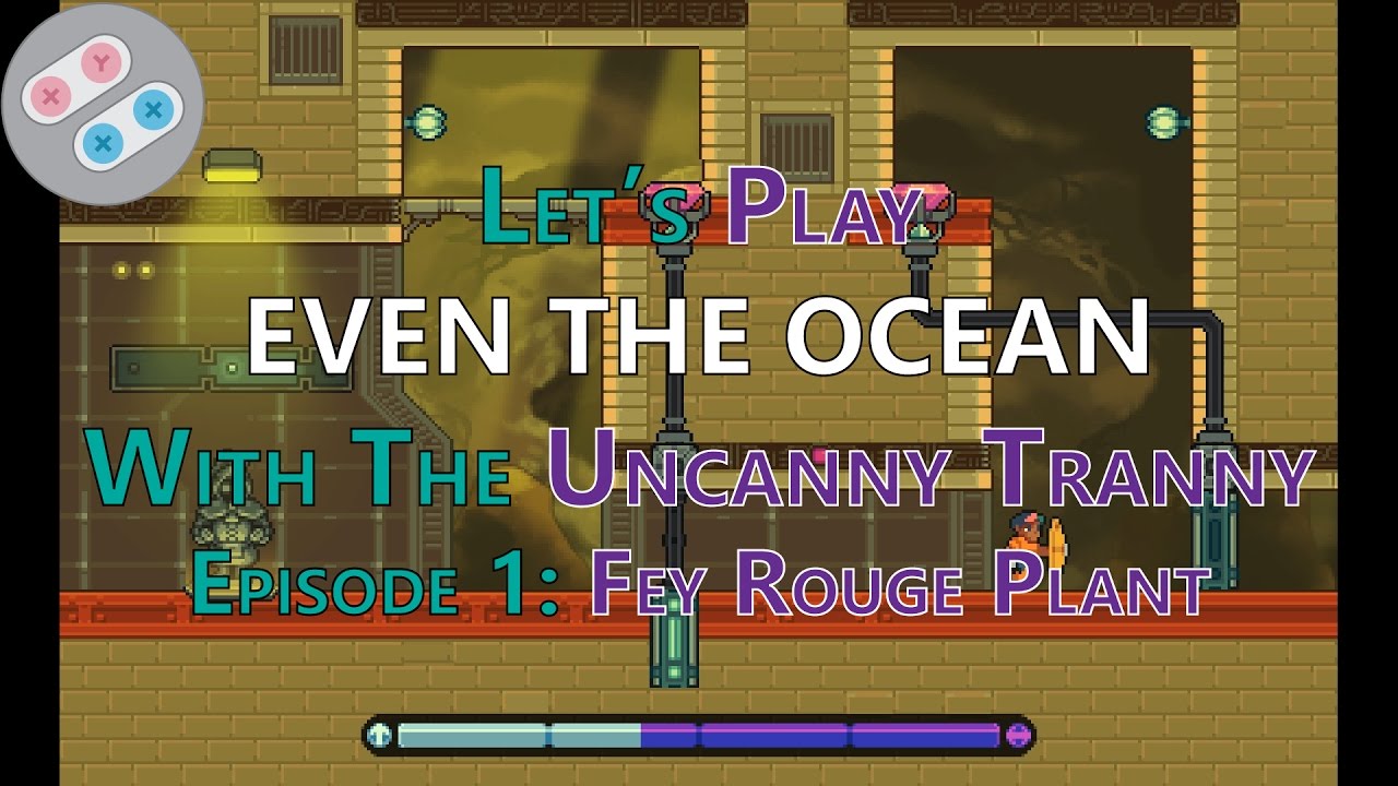 Let's Play Even The Ocean Episode 1: Fey Rouge Plant