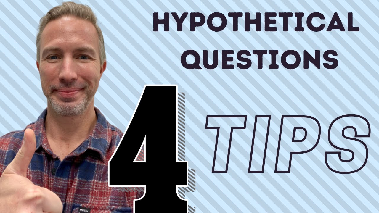 Hypothetical Questions - 4 Tips