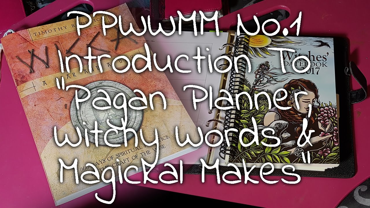 PPWWMM1 Introduction to Pagan Planner, Witchy Words & Magickal Makes Series.  And more..