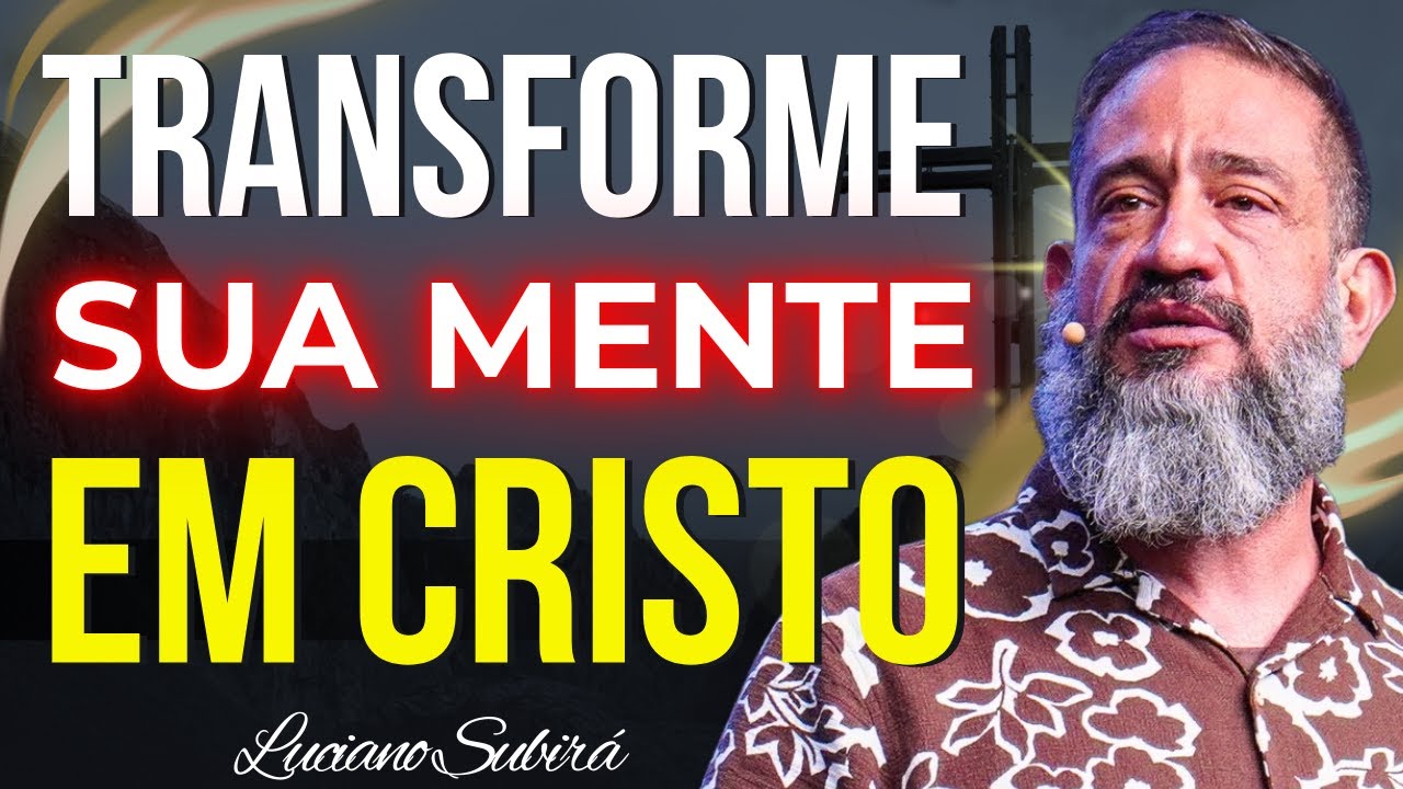 O Poder da Mente Renovada — Como Alinhar Pensamentos com a Vontade de Deus | Luciano Subirá