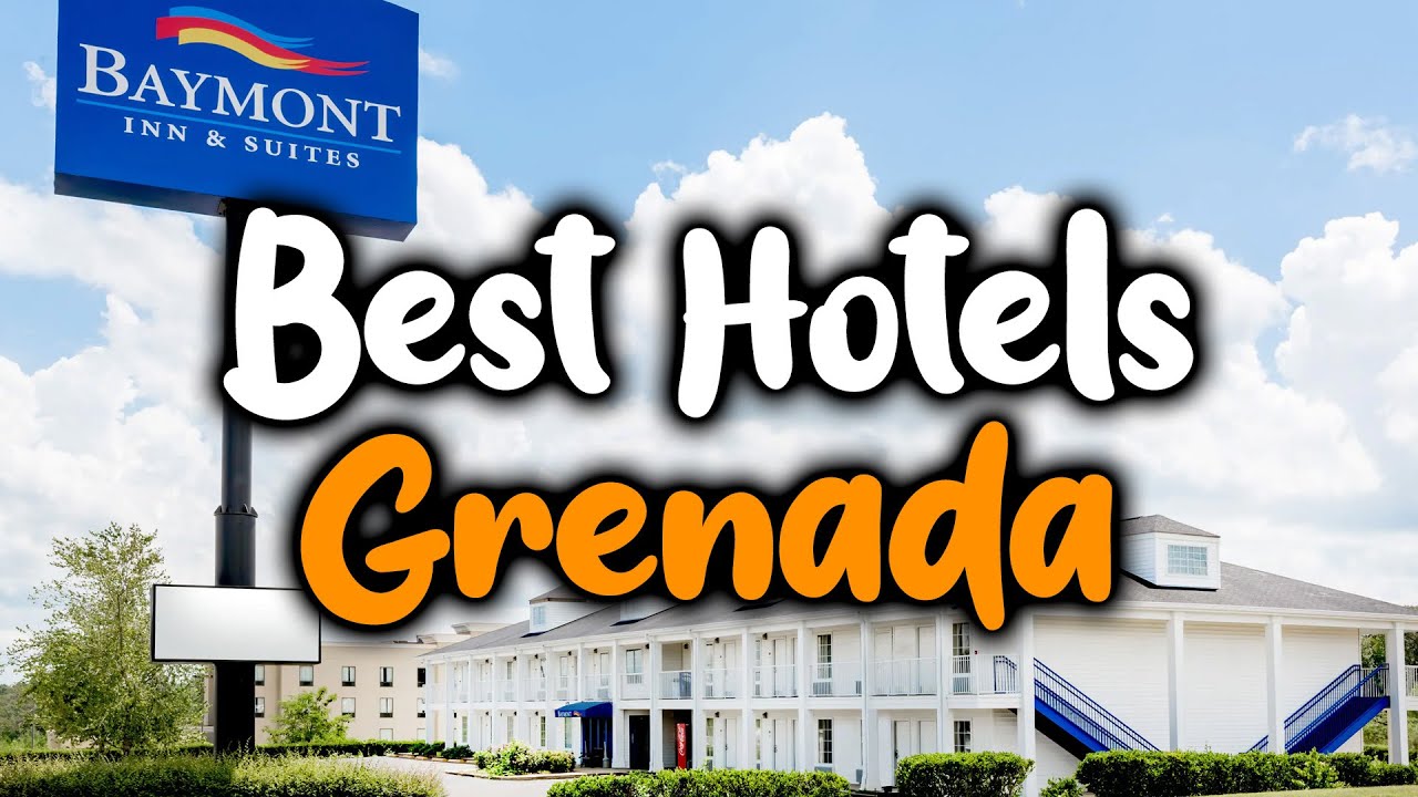 Best Hotels In Grenada, MS - For Families, Couples, Work Trips, Luxury & Budget