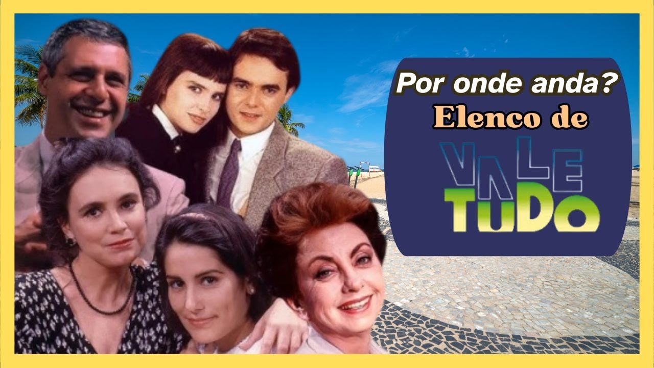 POR ONDE ANDA? ELENCO DA NOVELA VALE TUDO (1988-2025) #valetudo