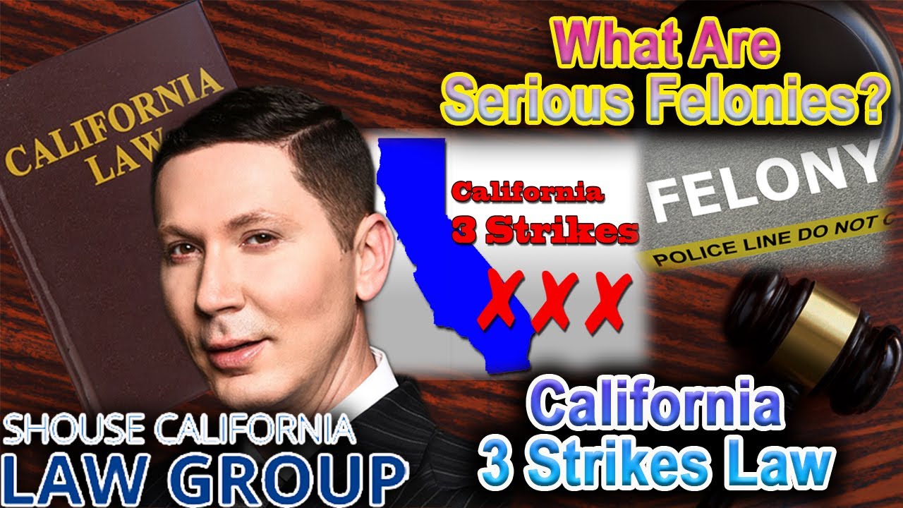Which Crimes Are Considered &ldquo;Serious Felonies&rdquo; in California 3 Strikes Law?