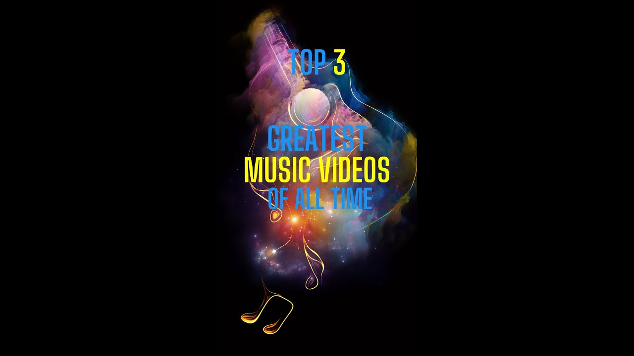 Top 3 Greatest Music Videos of All Time