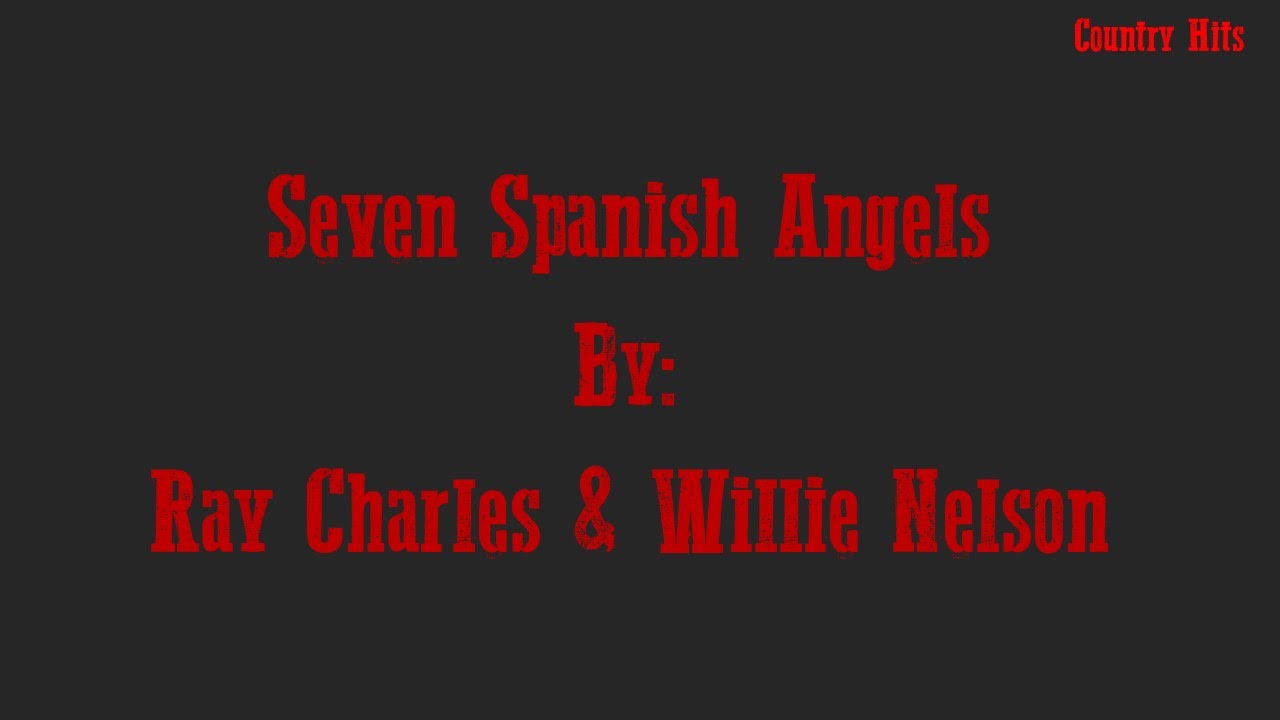 Seven Spanish Angels- Ray Charles and Willie Nelson Lyrics