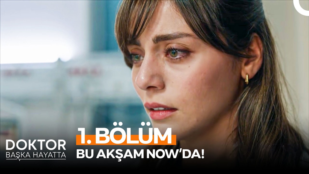 Doktor: Başka Hayatta İlk B&ouml;l&uuml;m&uuml;yle Bu Akşam 20.00'de NOW'da!
