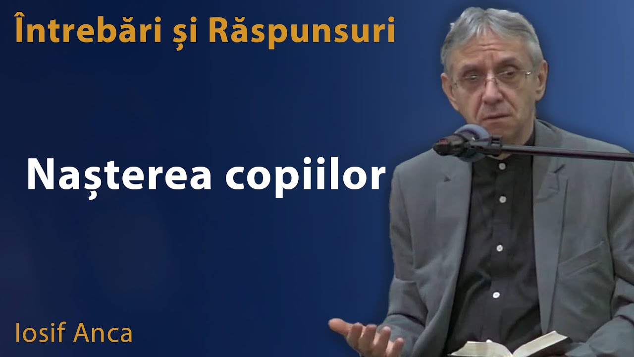 Iosif Anca - Nașterea Copiilor | Întrebări și răspunsuri