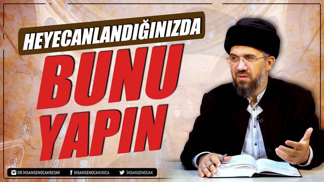 Heyecanlandığınızda Bunu Yapın | İhsan Şenocak