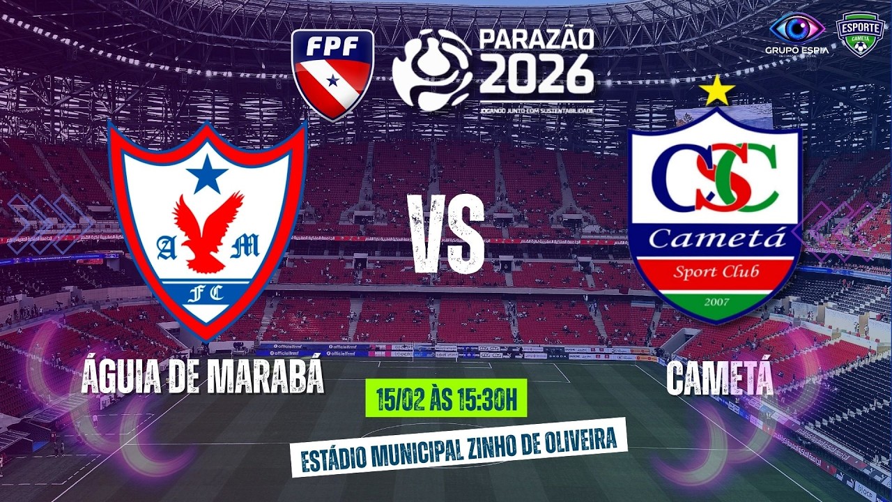 ÁGUIA DE MARABÁ VS CAMETÁ - PARAZÃO 2026 | AO VIVO