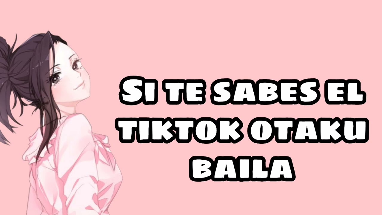 Si Te Sabes El Tiktok Otaku Baila O Canta 2022