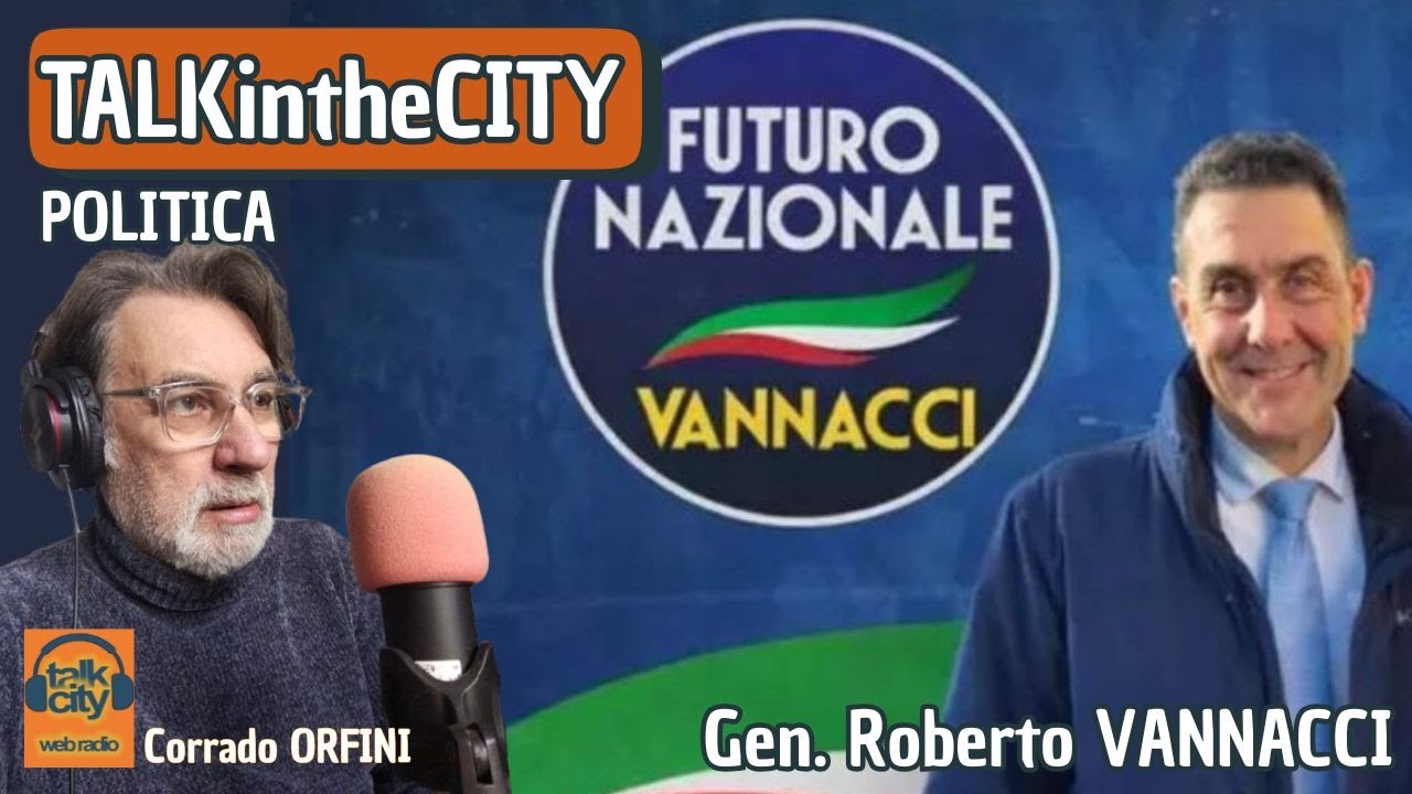 POLITICA - ROBERTO VANNACCI - FUTURO NAZIONALE