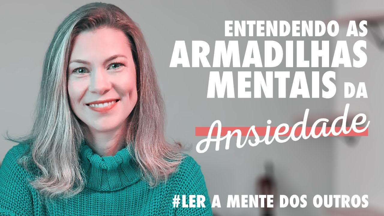 Ler a Mente dos Outros //  Entendendo as ARMADILHAS MENTAIS da ANSIEDADE