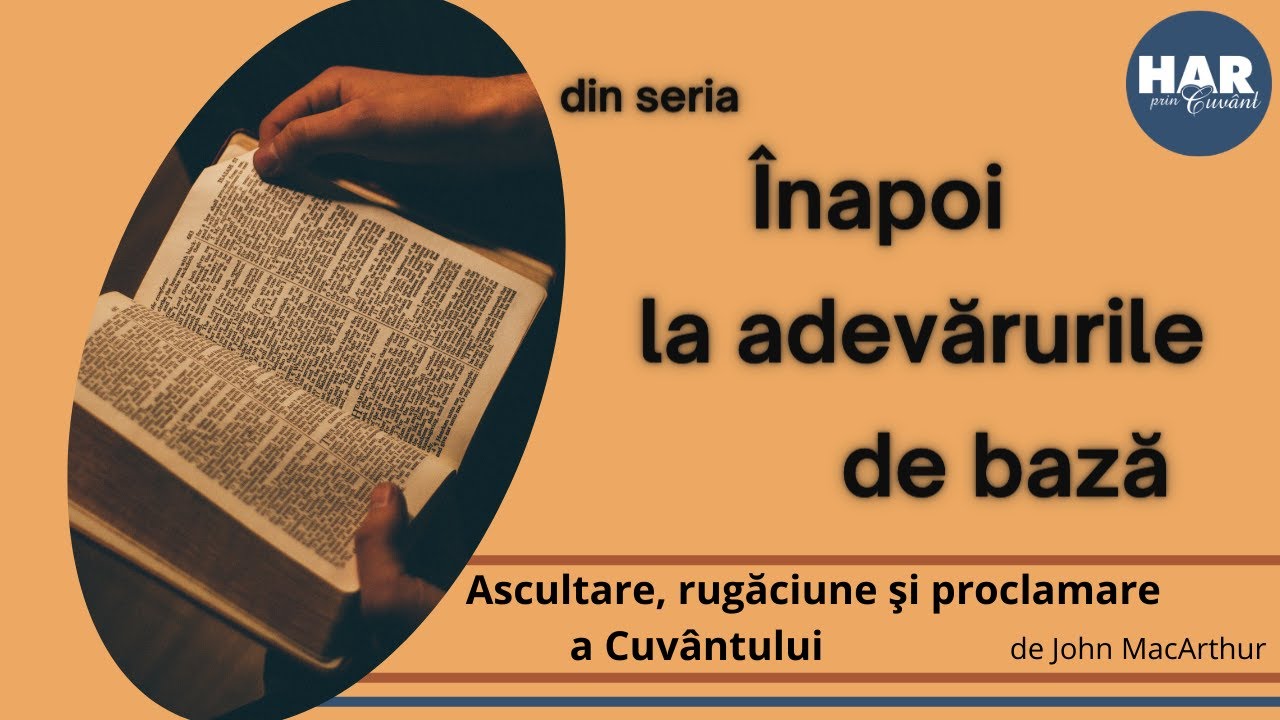 Ascultare, rugaciune si proclamare a Cuvantului - John MacArthur