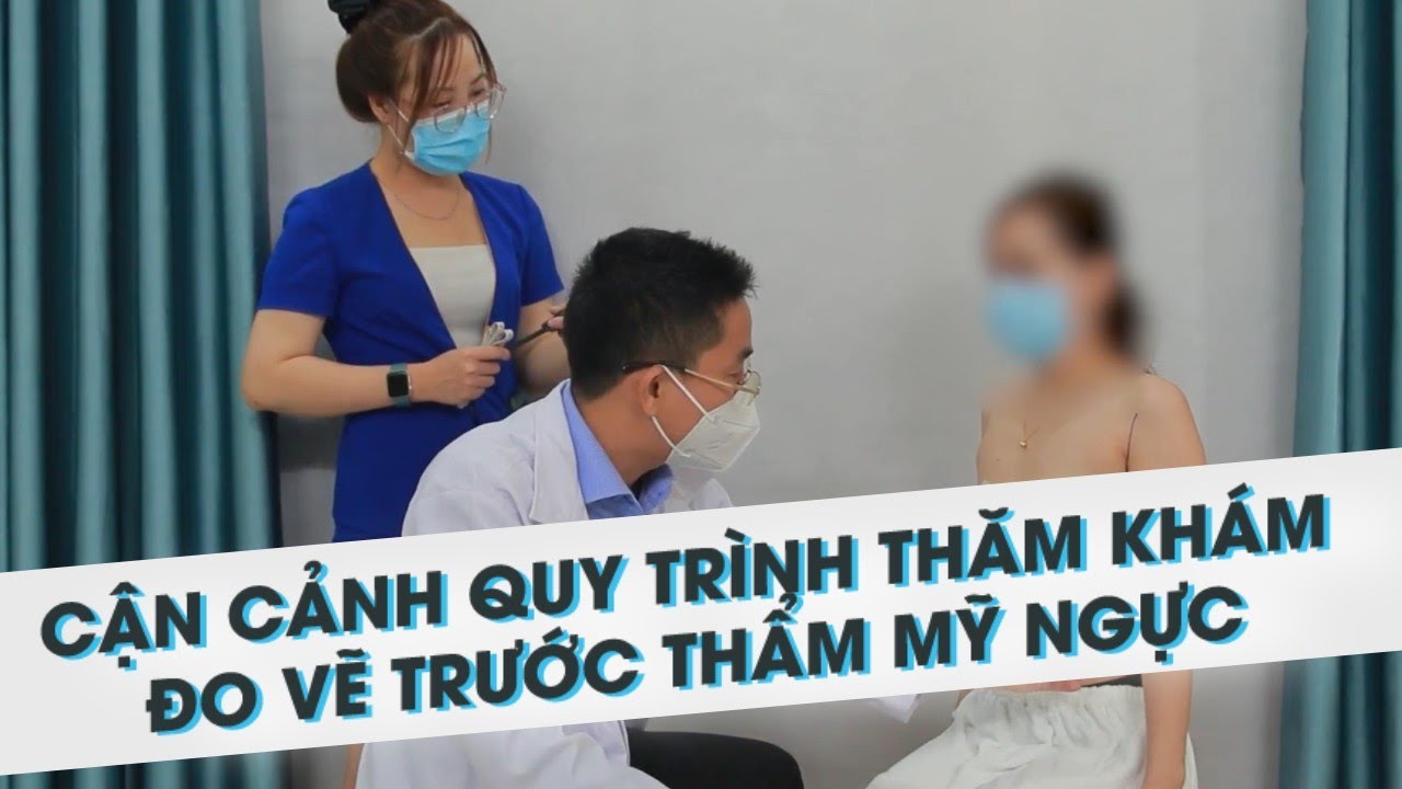 Cận cảnh quy trình thăm khám, đo vẽ trước thẩm mỹ ngực - Bác sĩ Lương Ngọc