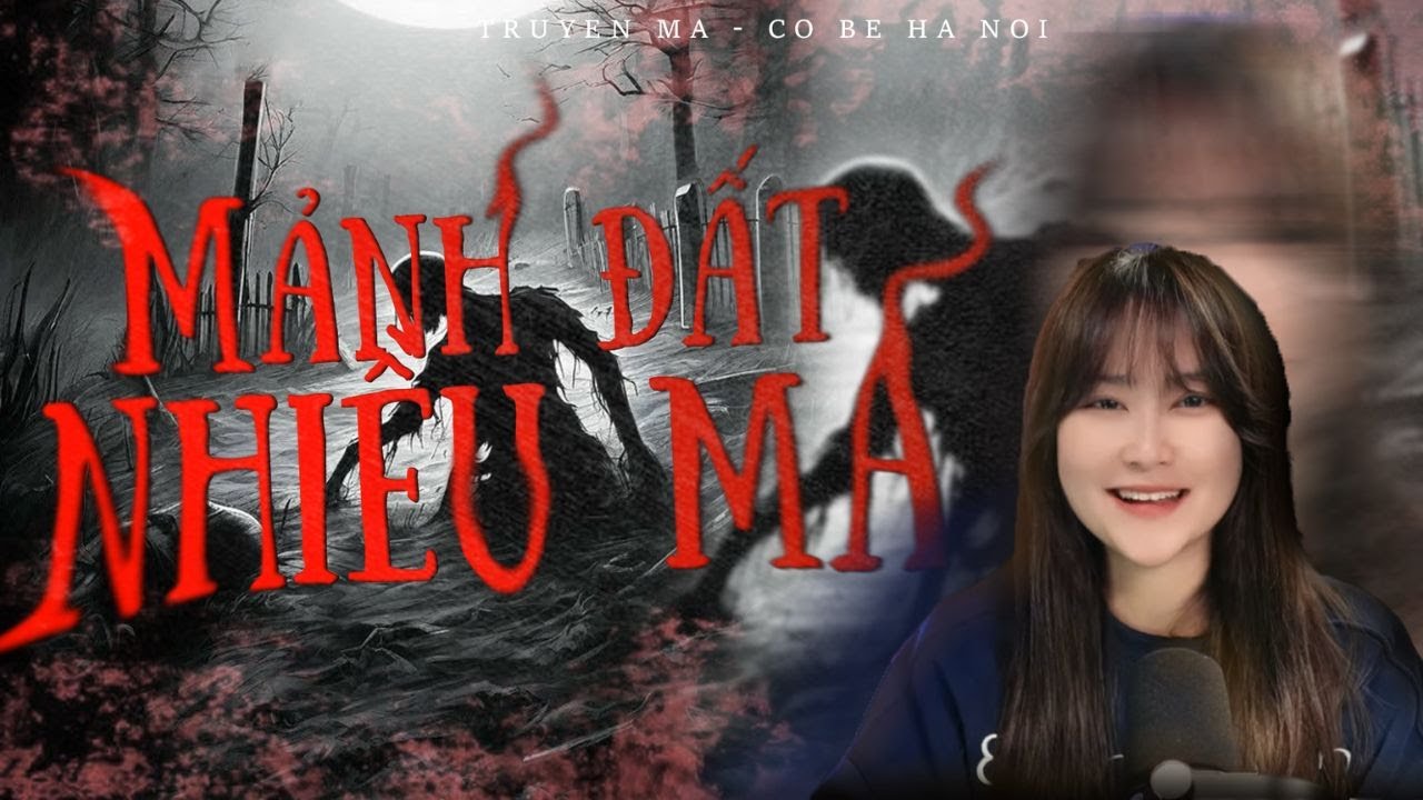 TRUYỆN MA CÔ BÉ HÀ NỘI - MẢNH ĐẤT NHIỀU MA