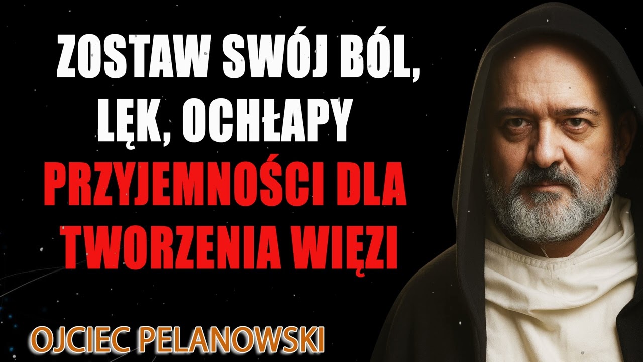 o. Augustyn Pelanowski. Zostaw sw&oacute;j b&oacute;l, lęk, ochłapy przyjemności dla tworzenia więzi