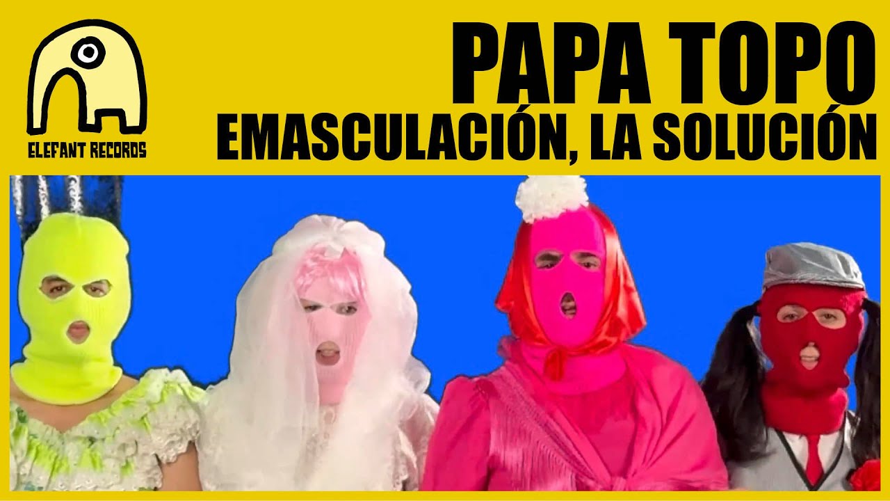 PAPA TOPO - Emasculación, La Solución [Official]