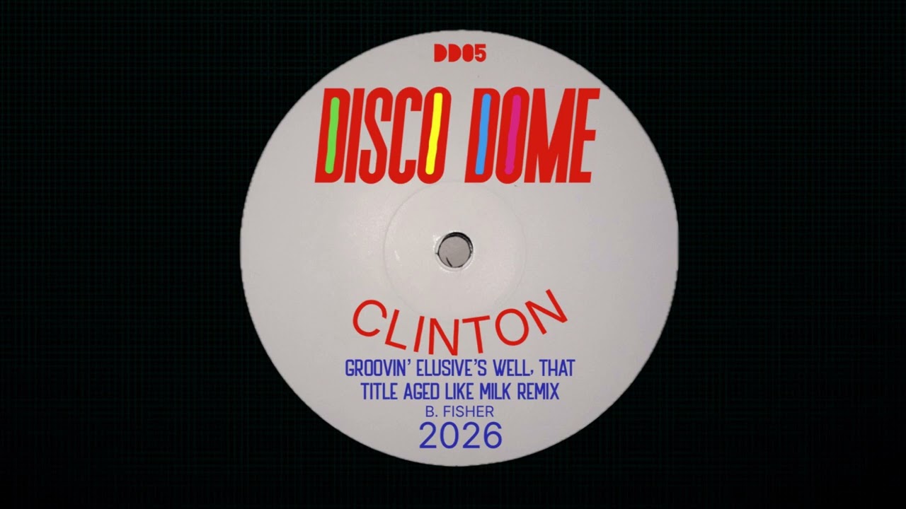 Disco Dome- Clinton (Groovin’ Elusive’s Well, That Title Aged Like Milk Remix) (2026)