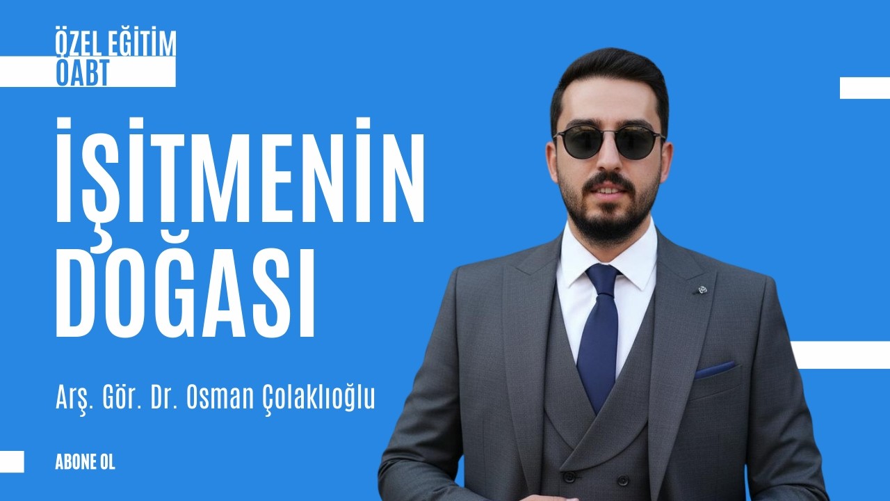 &Ouml;ABT &Ouml;ZEL EĞİTİM İŞİTME -1 İşitmenin Doğası Arş. G&ouml;r. Dr. Osman &Ccedil;olaklıoğlu