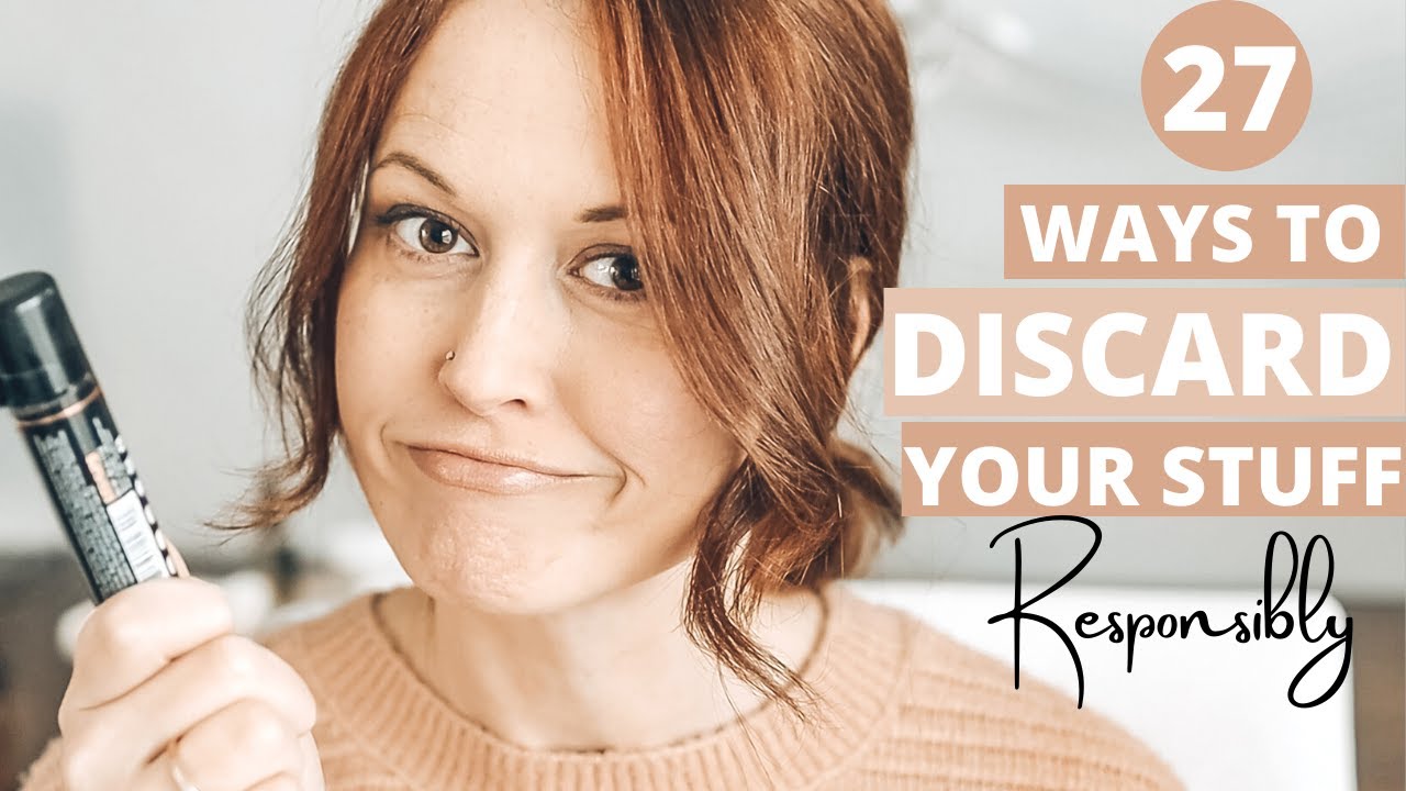 27 Ways To DISCARD Your Stuff (Responsibly)