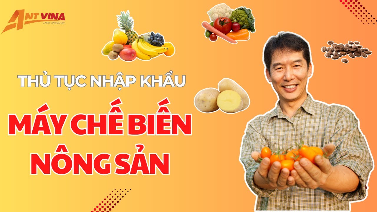 Thủ tục nhập khẩu m&aacute;y chế biến n&ocirc;ng sản