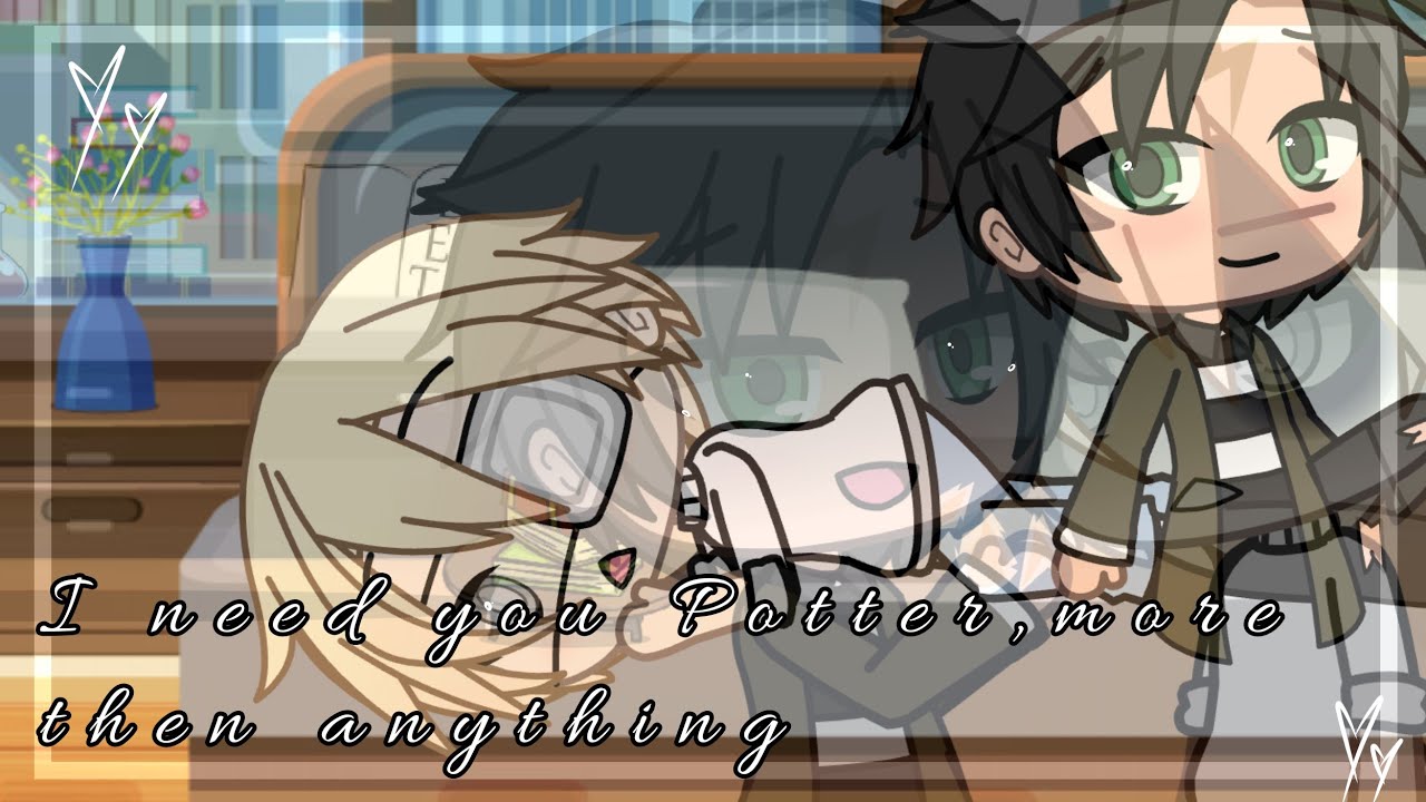 I need you Potter...more then anything |Drarry love story| Gachalife