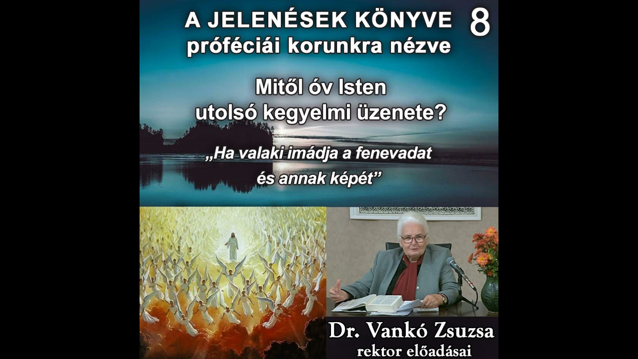 8. Mitől óv Isten utolsó kegyelmi üzenete? • Dr. Vankó Zsuzsa