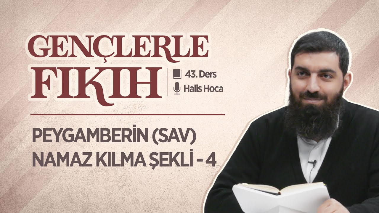 Peygamberin (sav) Namaz Kılma Şekli - 4 | Gençlerle Fıkıh 43 | Halis Bayancuk Hoca