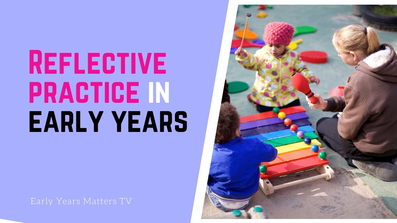 REFLECTIVE PRACTICE in EARLY CHILDHOOD SETTINGS
