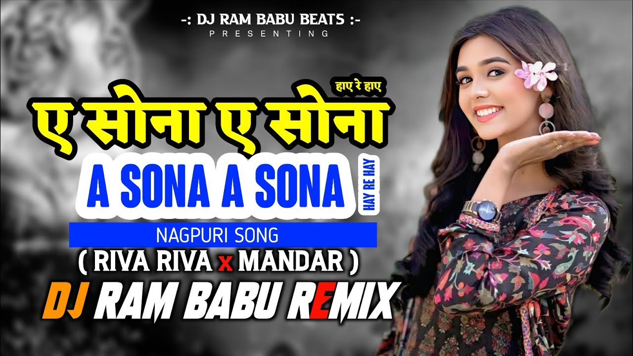 A Sona A Sona - Hay Re Hay - hard Touching ❤️ Nagpuri Song ( Riva Riva x MANDAR ) DJ RAM BABU Mix 