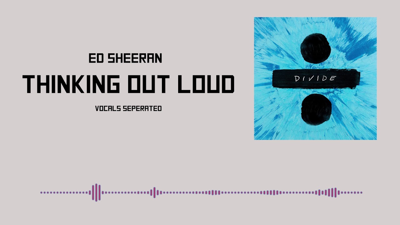 Ed Sheeran - Thinking Out Loud || Acapella || vocals separated