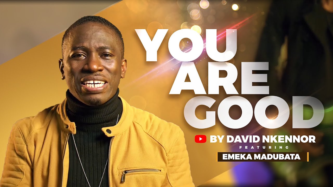 YOU ARE GOOD (Official Video) | David Nkennor feat. Emeka Madubata