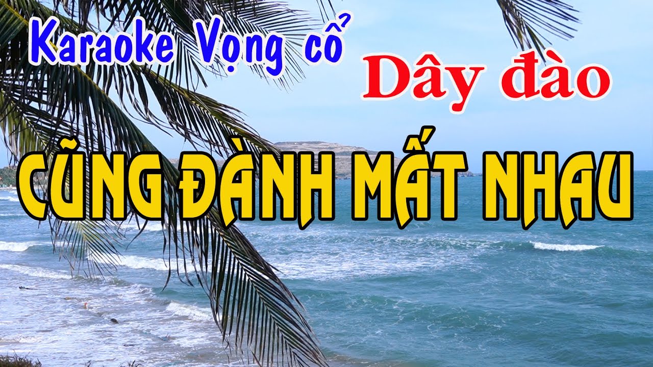 Karaoke vọng cổ CŨNG ĐÀNH MẤT NHAU - DÂY ĐÀO