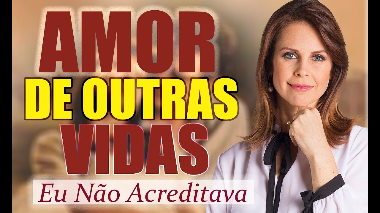 AMOR DE OUTRAS VIDAS -EU NÃO ACREDITAVA!