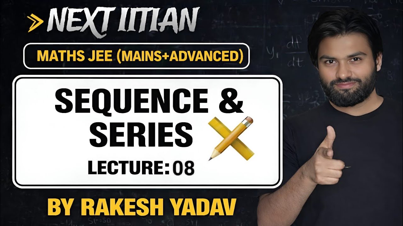 SEQUENCE AND SERIES_LEC-08 || IIT-JEE MAINS & ADVANCED || NEXT IITIAN BY RAKESH YADAV ||