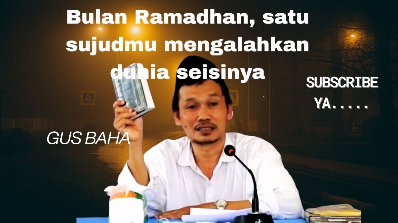 Gus Baha: Bulan Ramadhan, Satu Sujudmu Mengalahkan Dunia Seisinya