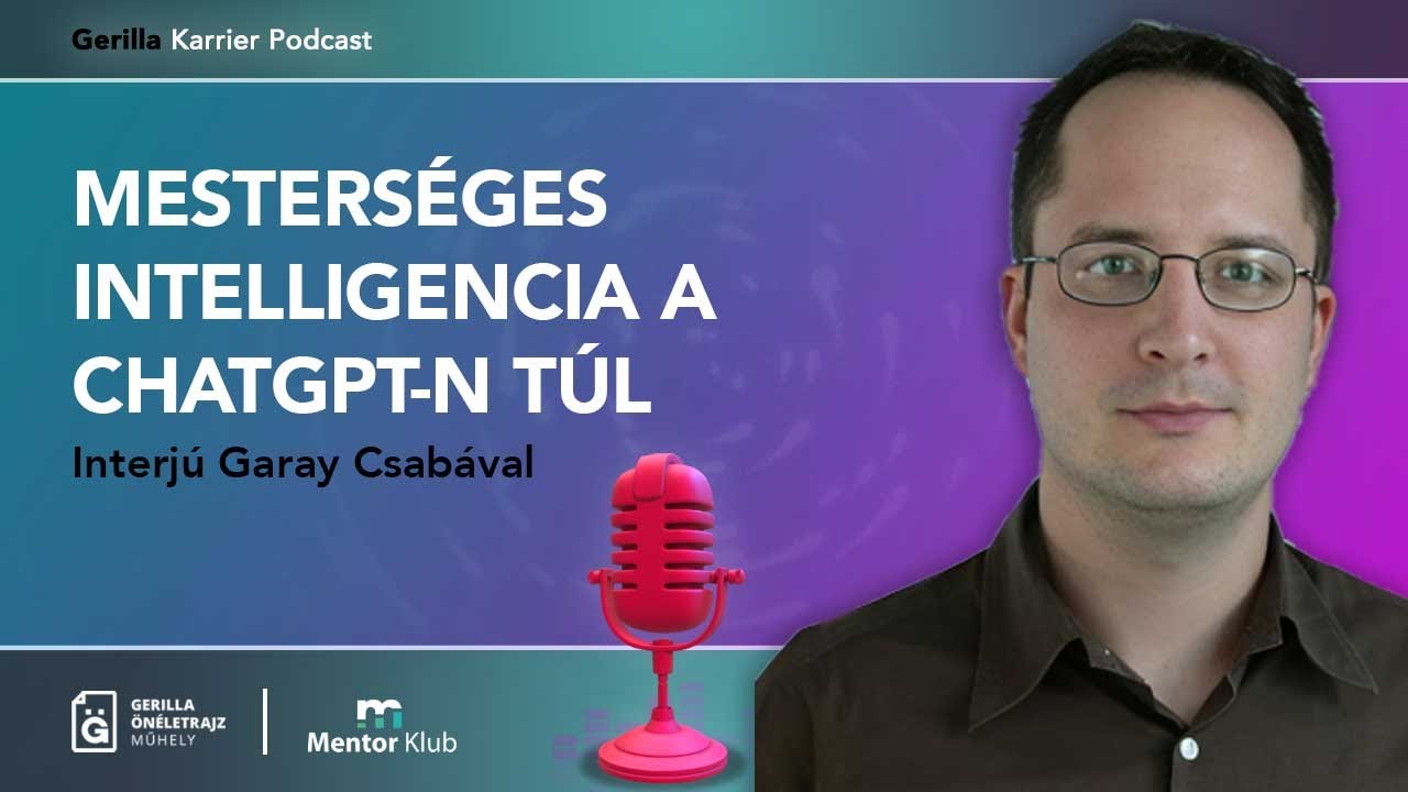 Mesterséges Intelligencia a ChatGPT-n túl - Interjú Garay Csabával - Gerilla Karrier Podcast