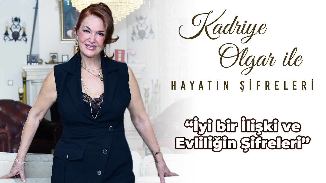 KADRİYE OLGAR: İyi bir ilişki nasıl yaşanır, kalıcı evliliğin sırları nelerdir?