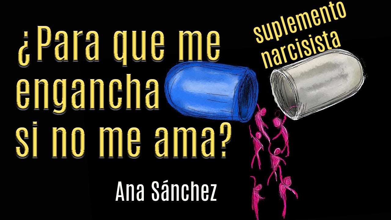 SUPLEMENTO NARCISISTA &iquest;Para que engancharme si no me ama?