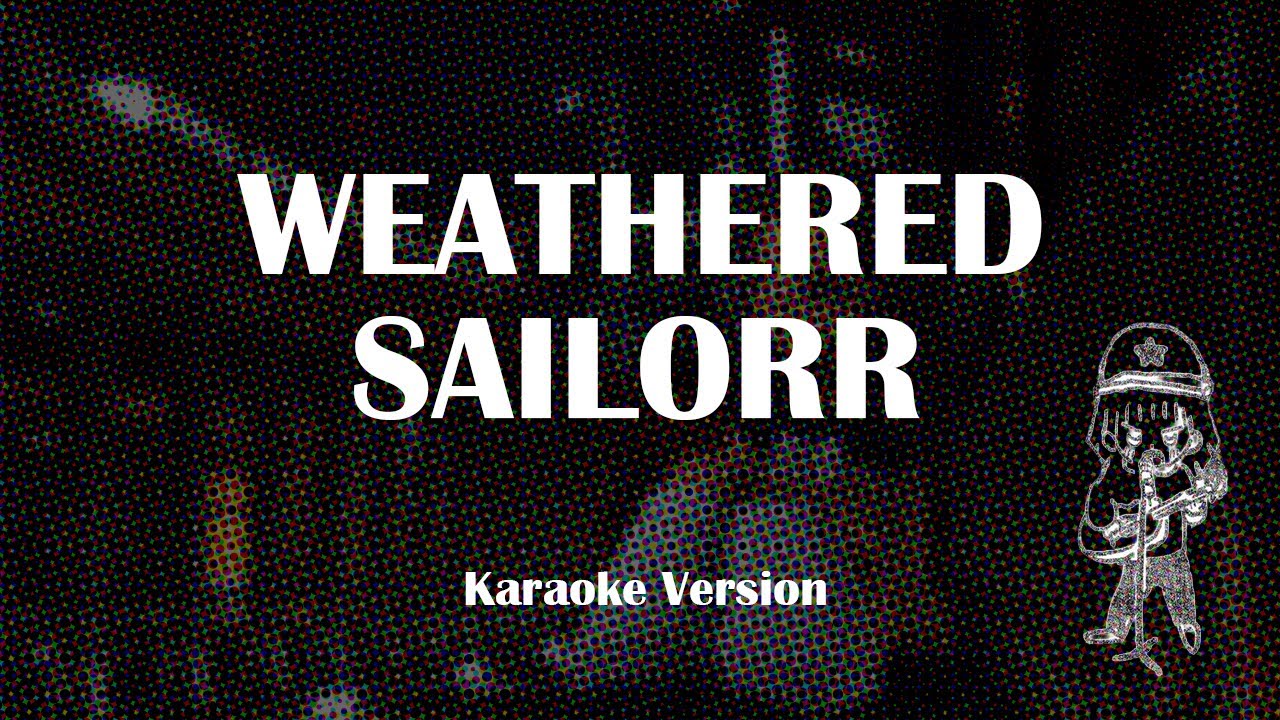 WEATHERED - SAILORR (Karaoke)