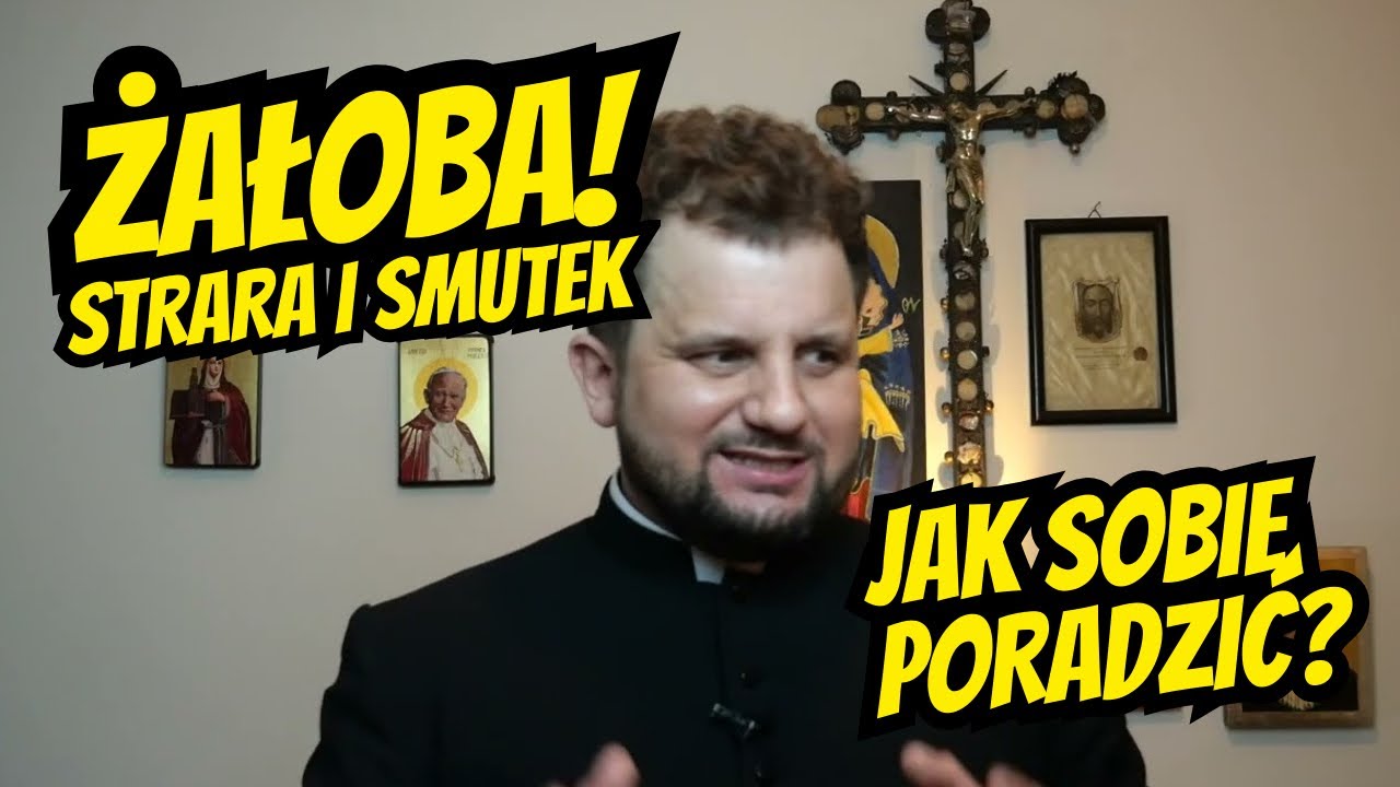 ŻAŁOBA! STRARA I SMUTEK... JAK SOBIE PORADZIĆ? ks. Adam Bilski