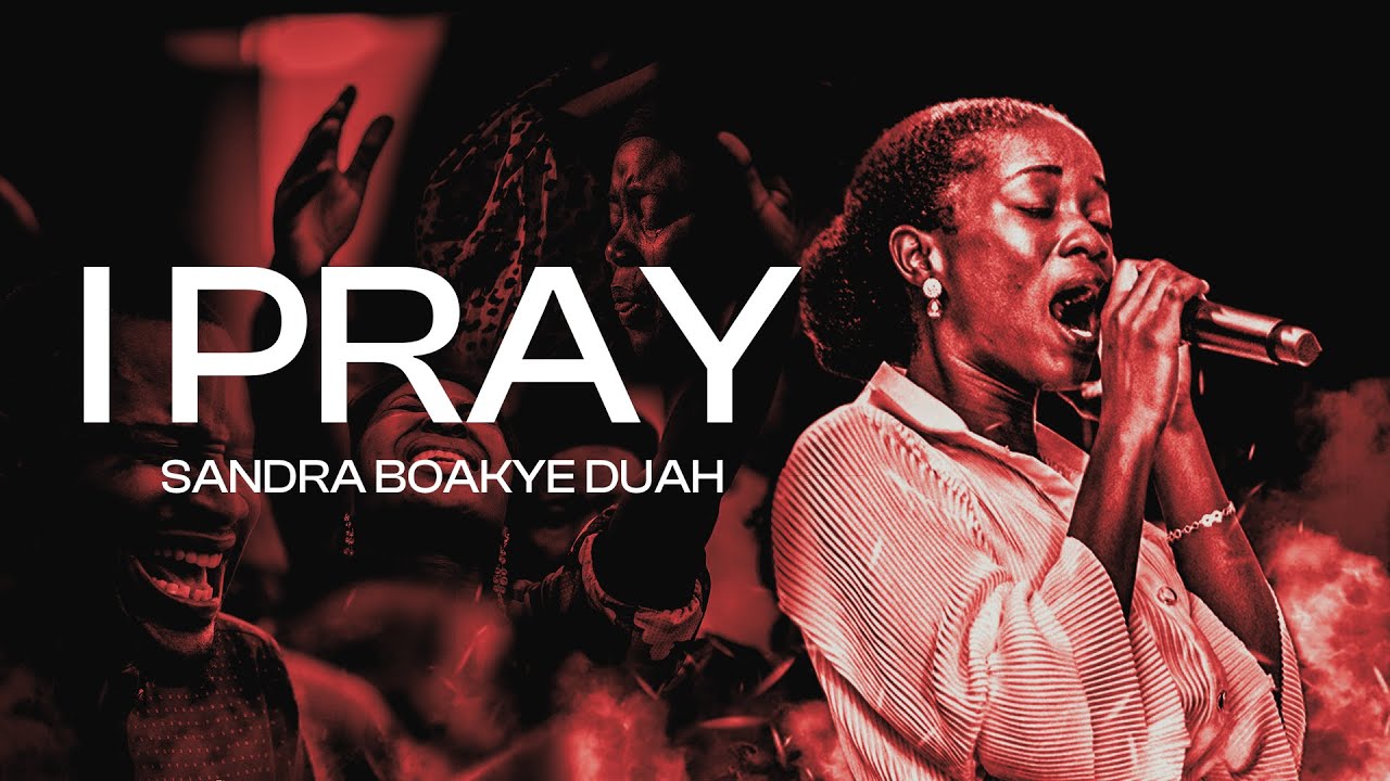 I PRAY - Sandra Boakye-Duah