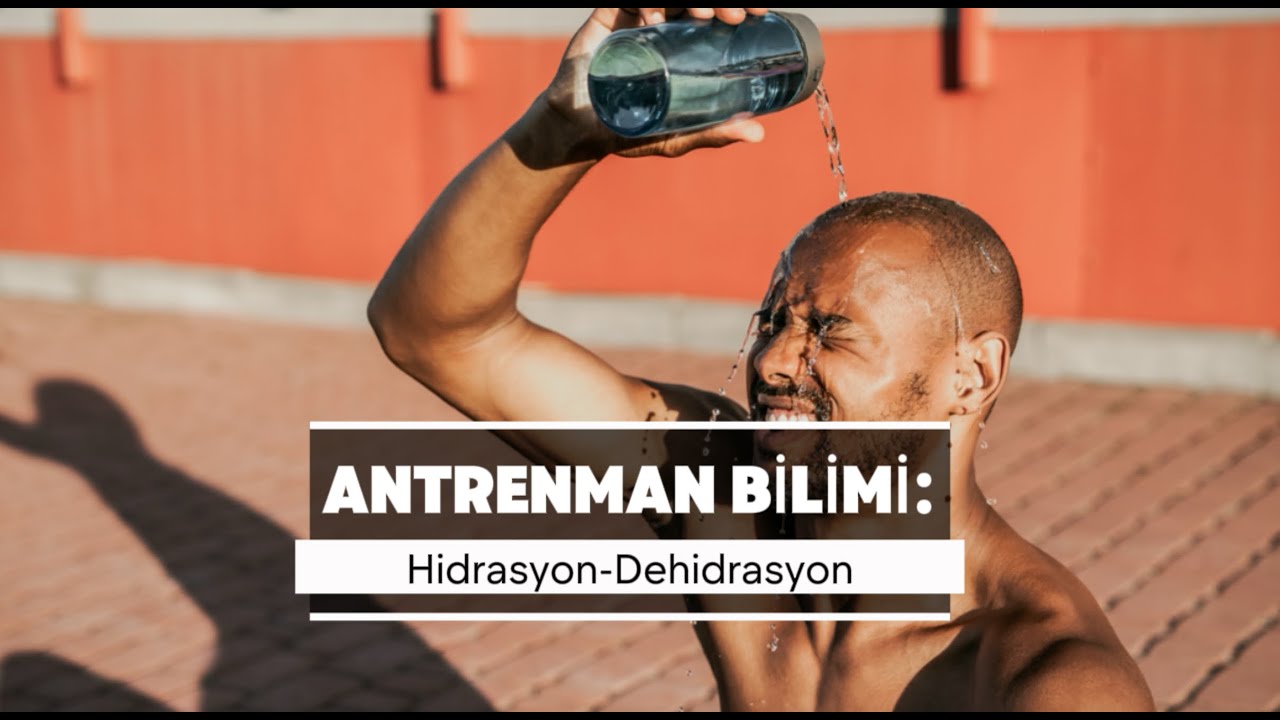 Antrenman Bilimi: Hidrasyon-Dehidrasyon
