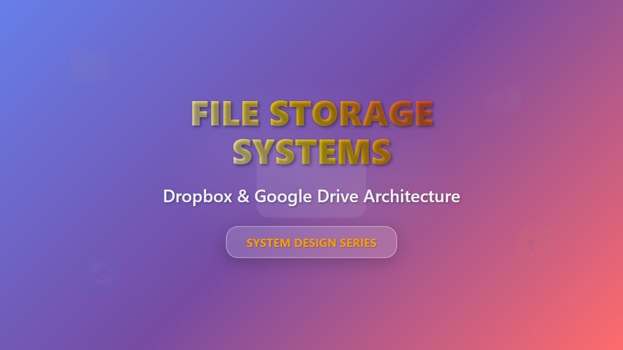 File Storage System Design: Architecture, Scalability & Key Concepts